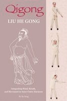 Qigong: Liu He Gong: Integrating Mind, Breath, and Movement in Inner-Outer Harmony