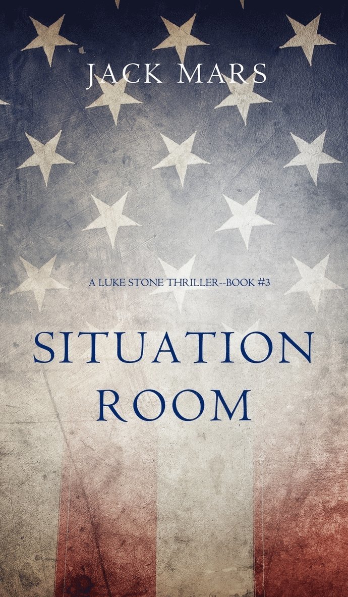 Jack Mars - Situation Room (a Luke Stone Thriller-Book #3), Inbunden