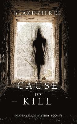 Blake Pierce - Cause to Kill (An Avery Black Mystery-Book 1), Häftad
