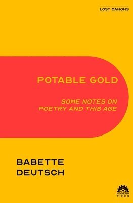 Babette Deutsch - Potable Gold: Some Notes on Poetry and This Age, Häftad