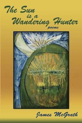 James McGrath - Sun is a Wandering Hunter, Häftad