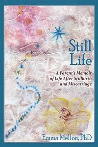bokomslag Still Life, A Parent's Memoir of Life After Stillbirth and Miscarriage