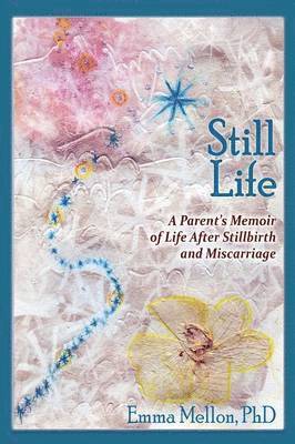 bokomslag Still Life, A Parent's Memoir of Life After Stillbirth and Miscarriage