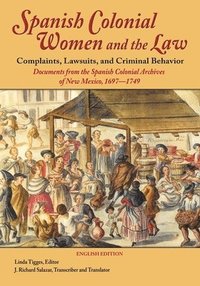 bokomslag Spanish Colonial Women and the Law: Complaints, Lawsuits, and Criminal Behavior