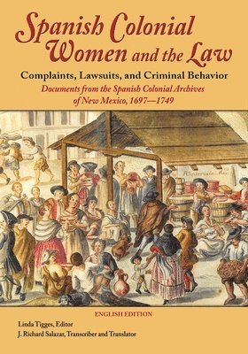 Spanish Colonial Women and the Law: Complaints, Lawsuits, and Criminal Behavior 1