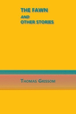Thomas Grissom - Fawn and Other Stories, Häftad