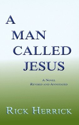 bokomslag A Man Called Jesus, Revised and Annotated