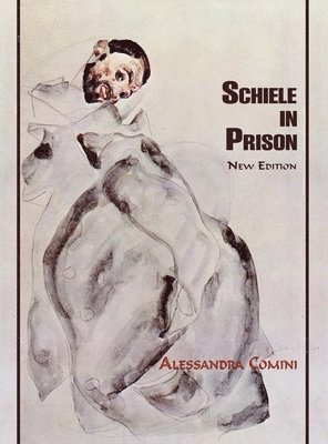 Alessandra Comini, Alessandra Comini - Schiele in Prison, Inbunden