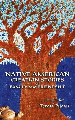 Teresa Pijoan - Native American Creation Stories of Family and Friendship, Inbunden