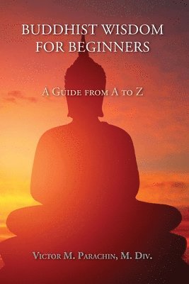 Victor Parachin, Victor M. Parachin - Buddhist Wisdom for Beginners, Häftad