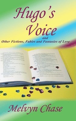 Hugo's Voice and Other Fictions, Fables and Fantasies of Love 1