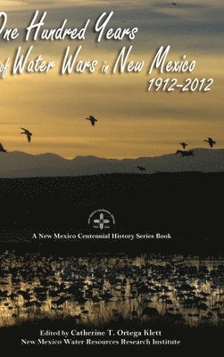Catherine T Ortega Klett - One Hundred Years of Water Wars in New Mexico, 1912-2012, Inbunden