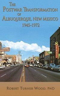 bokomslag Postwar Transformation of Albuquerque, New Mexico, 1945-1972