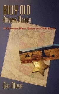 bokomslag Billy Old, Arizona Ranger: A Historical Novel Based on a True Story
