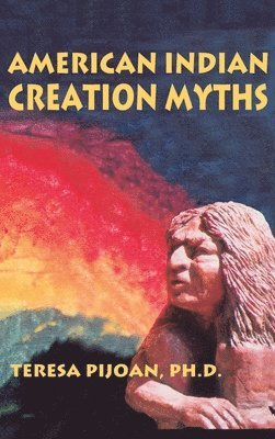 Teresa Pijoan - American Indian Creation Myths, Inbunden