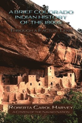 Roberta Carol Harvey - Brief Colorado Indian History of the 1800s Through A Factual Lens (Softcover), Häftad