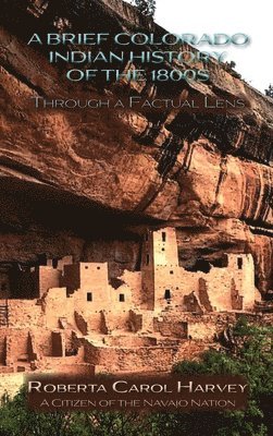 Roberta Carol Harvey - Brief Colorado Indian History of the 1800s Through A Factual Lens(Hardcover), Inbunden