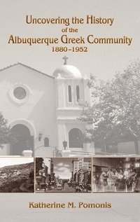 bokomslag Uncovering the History of the Albuquerque Greek Community, 1880-1952