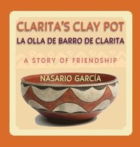 bokomslag Clarita's Clay Pot (La olla de barro de Clarita): A Bilingual Story of Friendship, English and Spanish (Hardcover)
