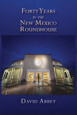 David Abbey - Forty Years in the New Mexico Roundhouse, Häftad