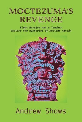 bokomslag Moctezuma's Revenge: Eight Navajos and a Teacher Explore the Mysteries of Ancient Aztlán (softcover)