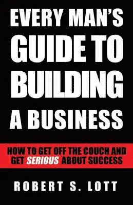 Robert S Lott - Every Man's Guide to Building a Business, Häftad. Tillgänglighet: Lägg i varukorg