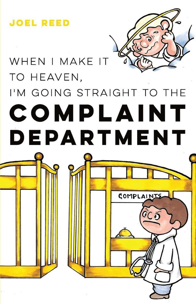 When I Make It to Heaven, I'm Going Straight to the Complaint Department 1