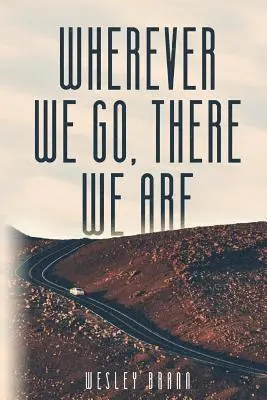 Wesley Brann - Wherever We Go, There We Are, Häftad. Tillgänglighet: Lägg i varukorg