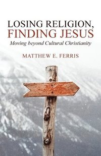 bokomslag Losing Religion, Finding Jesus