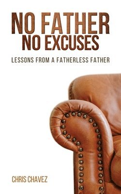 Chris Chavez - No Father No Excuses, Häftad