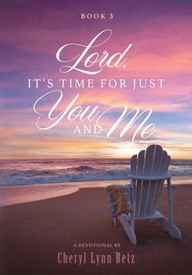 Lord, It's Time for Just You and Me, Book 3 1