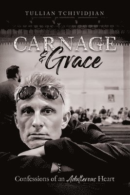 Tullian Tchividjian - Carnage & Grace, Häftad