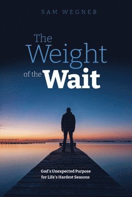 bokomslag The Weight of the Wait: God's Unexpected Purpose for Life's Hardest Seasons