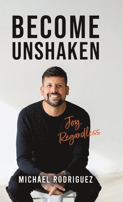 Become Unshaken: Joy, Regardless