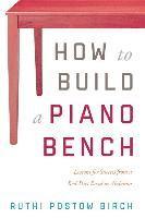bokomslag How to Build a Piano Bench: Lessons for Success from a Red-Dirt Road in Alabama
