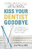 bokomslag Kiss Your Dentist Goodbye: A Do-It-Yourself Mouth Care System for Healthy, Clean Gums and Teeth
