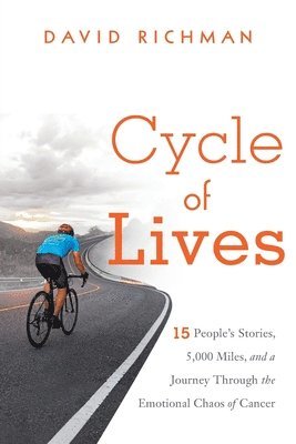 bokomslag Cycle of Lives: 15 People's Story, 5,000 Miles, and a Journey Through the Emotional Chaos of Cancer