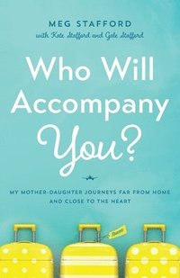 bokomslag Who Will Accompany You?: My Mother-Daughter Journeys Far from Home and Close to the Heart