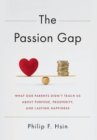 bokomslag The Passion Gap: What Our Parents Didn't Teach Us About Purpose, Prosperity, and Lasting Happiness