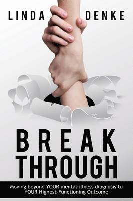 bokomslag BREAKTHROUGH - Moving beyond YOUR mental-illness diagnosis to YOUR Highest-Functioning Outcome