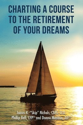 Charting a Course to the Retirement of Your Dreams 1