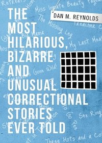 bokomslag Most Hilarious, Bizarre and Unusual Correctional Stories Ever Told