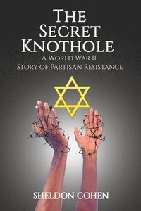 bokomslag The Secret Knothole - A World War II Story of Partisan Resistance