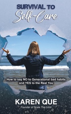 bokomslag Survival to Self-Care - How to say NO to generational bad habits and YES to the real you