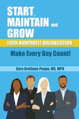 bokomslag Start, Maintain and Grow Your Nonprofit Organization - Make Every Day Count!