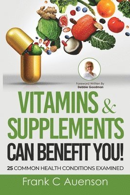 bokomslag Vitamins & Supplements Can Benefit YOU! 25 Common Health Conditions Examined