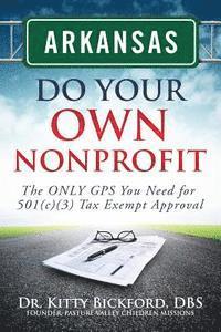 bokomslag Arkansas Do Your Own Nonprofit: The ONLY GPS You Need for 501c3 Tax Exempt Approval