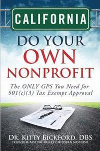 bokomslag California Do Your Own Nonprofit: The ONLY GPS You Need for 501c3 Tax Exempt Approval