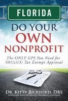 Florida Do Your Own Nonprofit: The ONLY GPS You Need for 501c3 Tax Exempt Approval 1