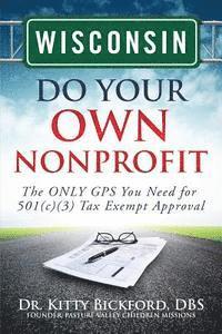 bokomslag Wisconsin Do Your Own Nonprofit: The ONLY GPS You Need for 501c3 Tax Exempt Approval